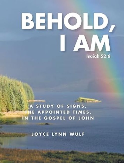 Behold, I AM: A Study of the Signs, the Appointed Times, in the Gospel of John