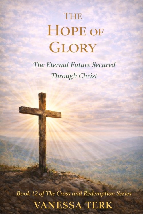 THE HOPE OF GLORY: The Eternal Future Secured Through Christ