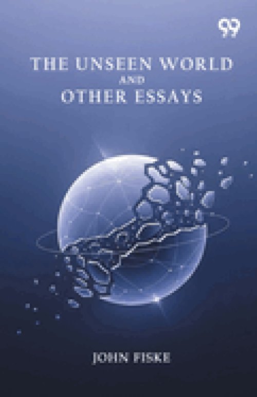 The Unseen World And Other Essays