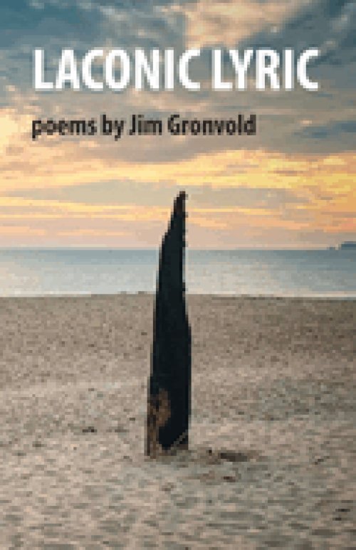 Laconic Lyric: poems by Jim Gronvold