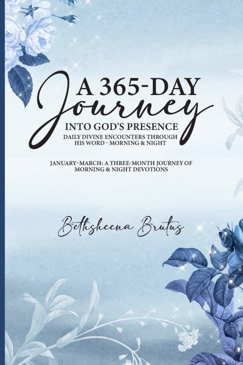 A 365-Day Journey Into God's Presence Daily Divine Encounters Through His Word - Morning & Night  : January-March: A Three-Month Journey of  Morning &