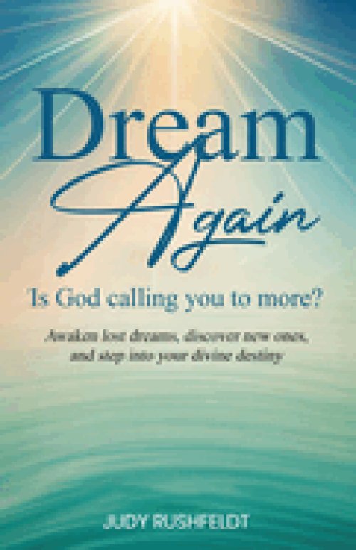 Dream Again -- Is God Calling you to More? : Awaken lost dreams, discover new ones, and step into your divine destiny