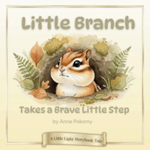 Little Branch Takes a Brave Little Step: A Little Light Storybook Tale