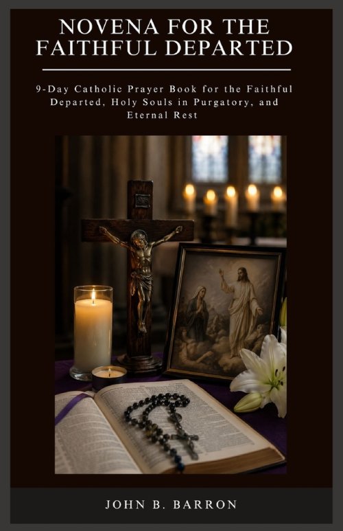 NOVENA FOR THE FAITHFUL DEPARTED: 9-Day Catholic Prayer Book for the Faithful Departed, Holy Souls in Purgatory, and Eternal Rest
