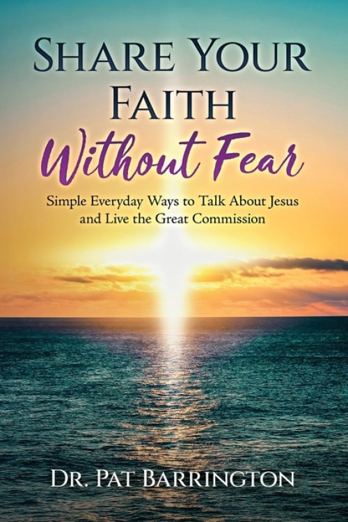 Share Your Faith Without Fear: Simple Everyday Ways to Talk About Jesus and Live the Great Commission