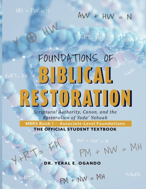 FOUNDATIONS OF BIBLICAL RESTORATION: Scriptural Authority, Canon, and the Restoration of Yada Yahuah