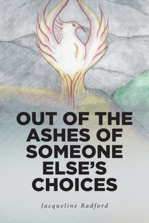 Out of the Ashes of Someone Else's Choices