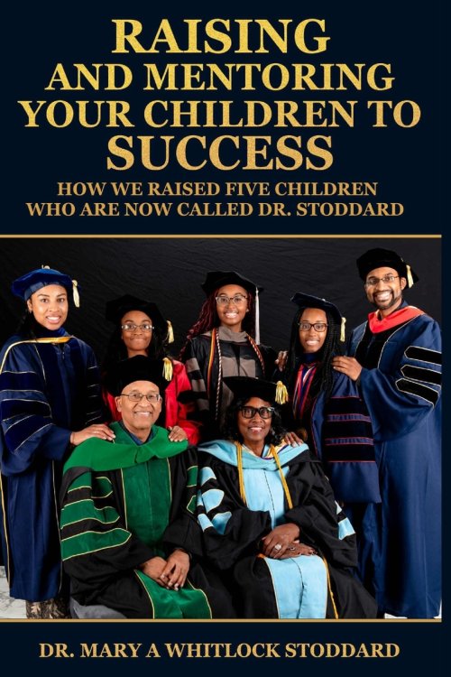 Raising and Mentoring Your Children to Success: How We Raised Five Children Who Are Now Called Dr. Stoddard