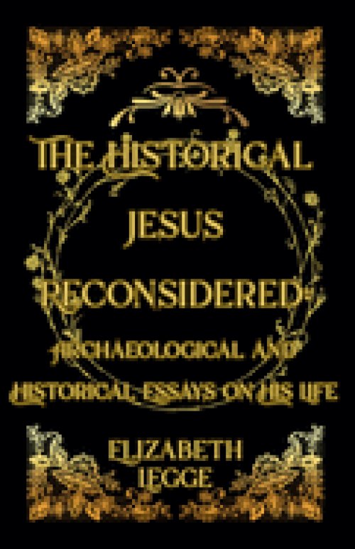 The Historical Jesus Reconsidered: Archaeological and Historical Essays on His Life