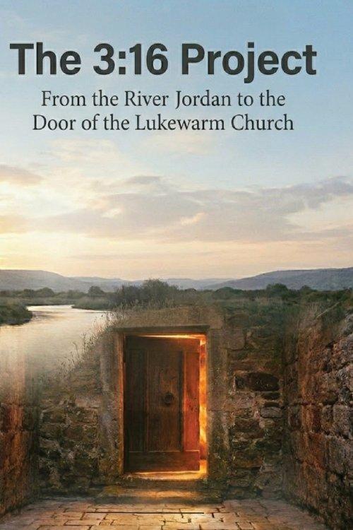 The 3:16 Project: From The River Jordan to the Door of The Lukewarm Church