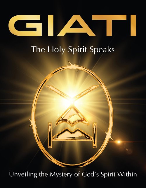 GIATI - The Holy Spirit Speaks: Unveiling the Mystery of God's Spirit Within