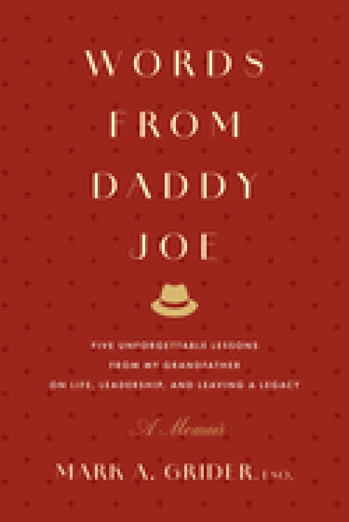 Words from Daddy Joe : Five Unforgettable Lessons from My Grandfather on Life, Leadership, and Leaving a Legacy