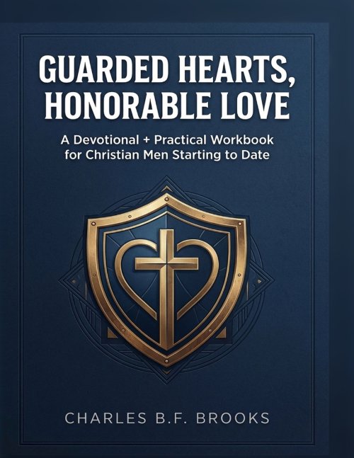 Guarded Hearts, Honorable Love: A Devotional and Practical Workbook for Christian Men Starting To Date