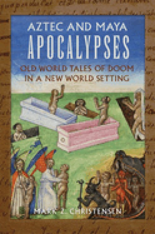 Aztec and Maya Apocalypses: Old World Tales of Doom in a New World Setting