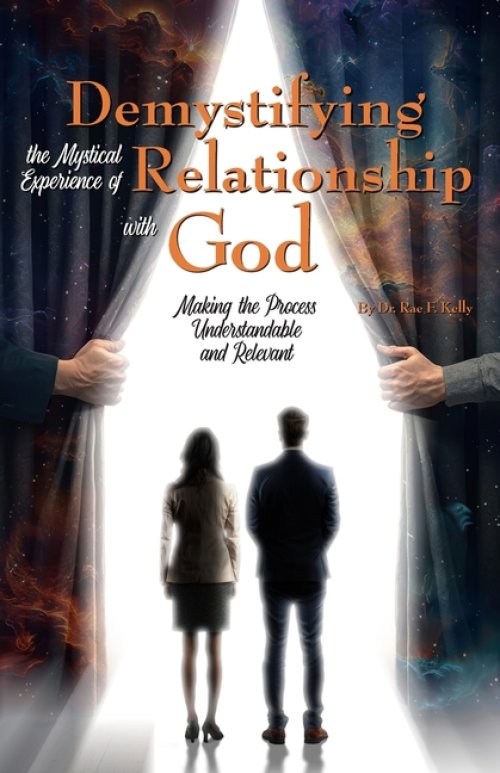 Demystifying the Mystical Experience of Relationship with God: Making the Process Understandable and Relevant