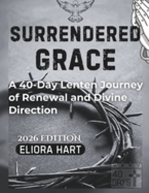 SURRENDERED GRACE: A 40-Day Lenten Journey of Renewal and Divine Direction