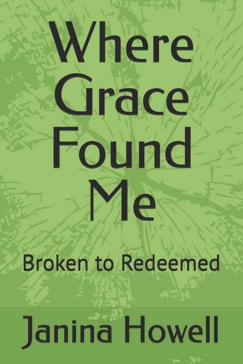 Where Grace Found Me: Broken to Redeemed