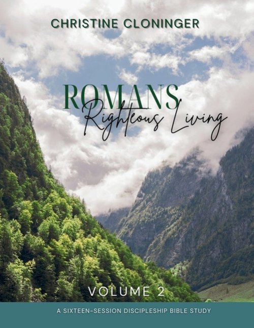Romans, Righteous Living - Volume 2: A Sixteen Session Discipleship Bible Study
