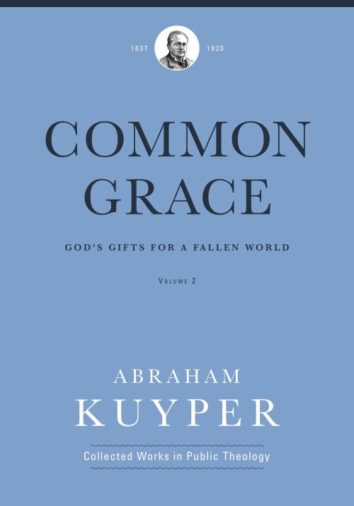 Common Grace (Volume 2) (Abraham Kuyper Collected Works in Public Theology)