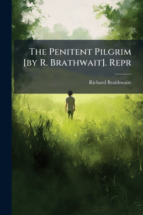The Penitent Pilgrim [by R. Brathwait]. Repr