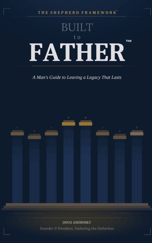 Built to Father: A Man's Guide to Leaving a Legacy That Lasts