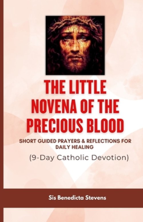 The Little Novena of the Precious Blood: Short Guided Prayers & Reflections for Daily Healing  (9-Day Catholic Devotion)