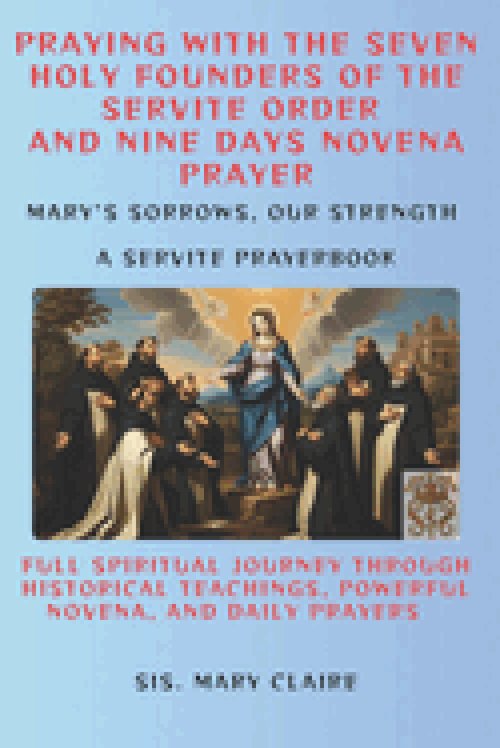 PRAYING WITH THE SEVEN HOLY FOUNDERS OF THE SERVITE ORDER AND NINE DAYS NOVENA PRAYER