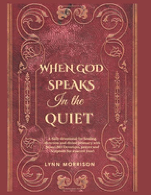 When God Speaks In The Quiet: A Daily Devotional For Healing, Direction And Divine Intimacy With Jesus.( 365 Devotions, Prayer And Scripture For A Sac