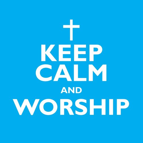 Keep Calm And Worship