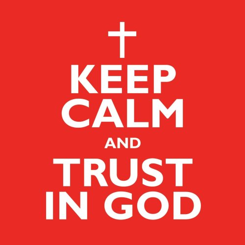 Keep Calm And Trust In God