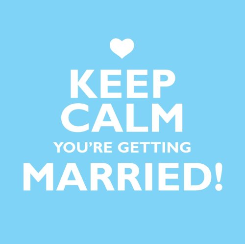 Keep Calm You're Getting Married