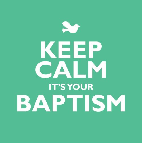 Keep Calm It's Your Baptism