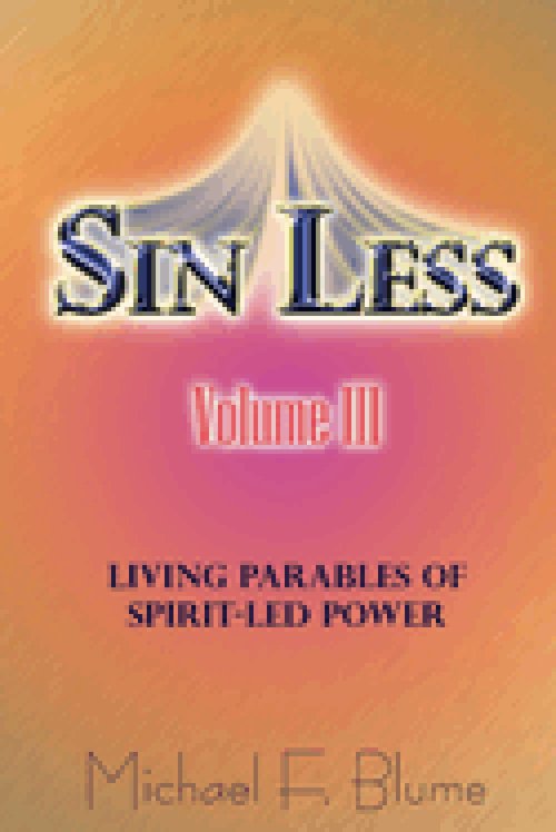 Sin Less Vol. III: Living Parables of Spirit-Led Power