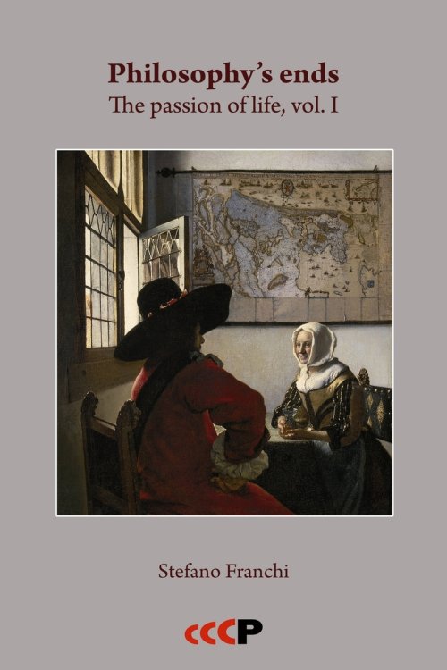 Philosophy's ends: The passion of life, vol. I