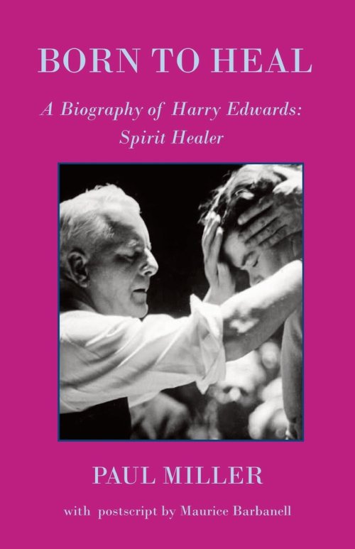 Born to Heal - a Biography of Harry Edwards, the spirit healer