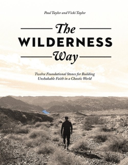 The Wilderness Way: Twelve Foundational Stones for Building Unshakable Faith in a Chaotic World