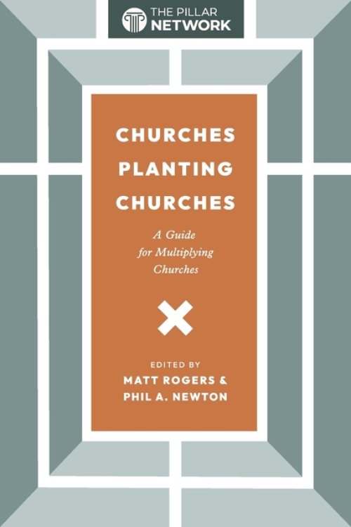 Churches Planting Churches: A Guide for Multiplying Churches