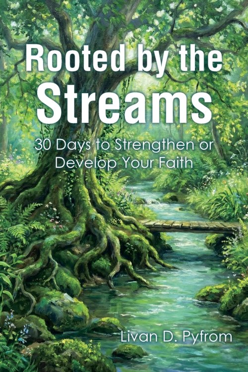 Rooted by the Streams: 30 Days to Strengthen or Develop Your Faith