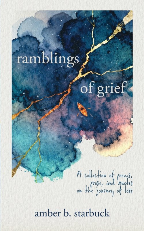 Ramblings of Grief : A collection of poems, prose, and quotes on the journey of loss
