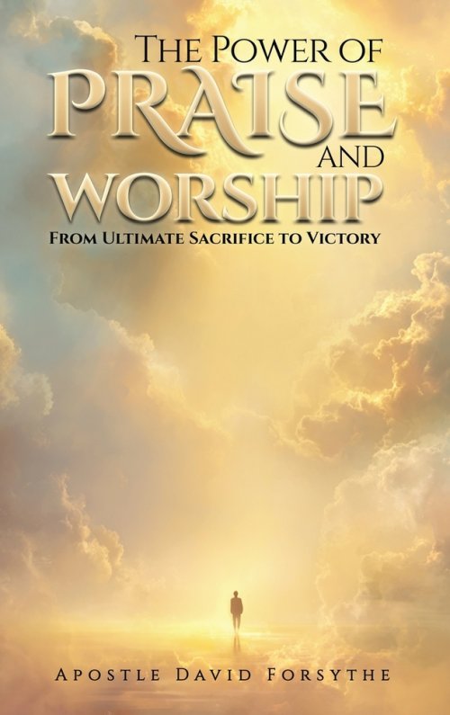 The Power Of Praise And Worship From Ultimate Sacrifice To Victory