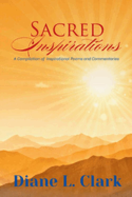 Sacred Inspirations: A Compilation of Inspirational Poems and Commentaries
