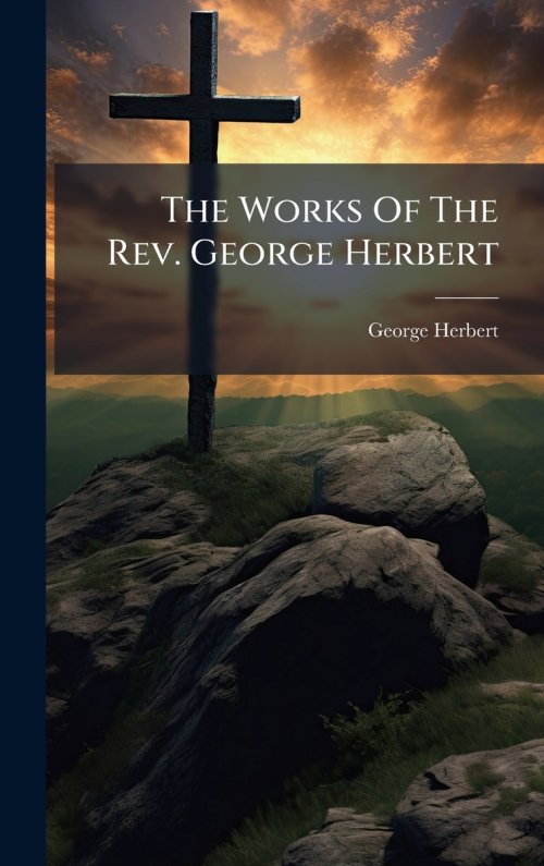 The Works Of The Rev. George Herbert