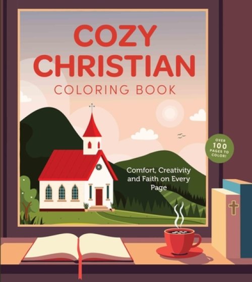 Cozy Christian Coloring Book : Comfort, Creativity, and Faith on Every Page - Over 100 Pages to Color!