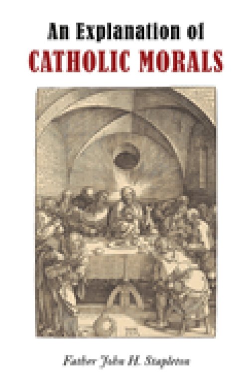 An Explanation of Catholic Morals