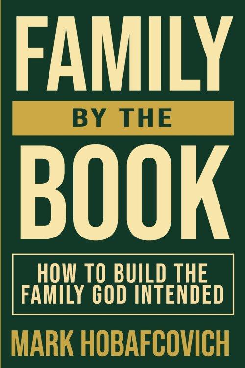Family by the Book How to Build the Family God Intended