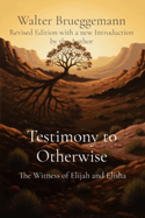 Testimony to Otherwise: The Witness of Elijah and Elisha