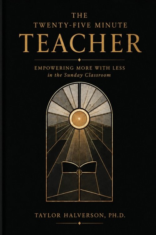 The Twenty-Five Minute Teacher: Empowering More With Less in the Sunday Classroom