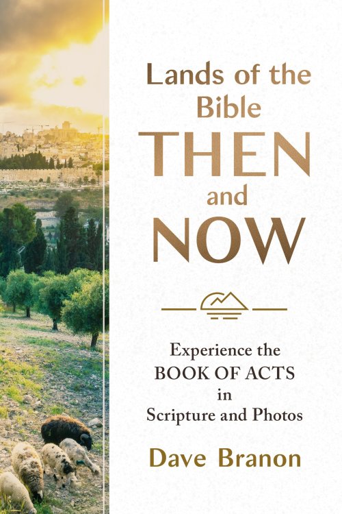 Lands of the Bible Then and Now: Experience the Book of Acts in Scripture and Photos