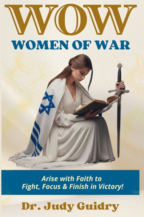 WOMEN OF WAR : ARISE WITH FAITH TO FIGHT, FOCUS AND FINISH IN VICTORY!