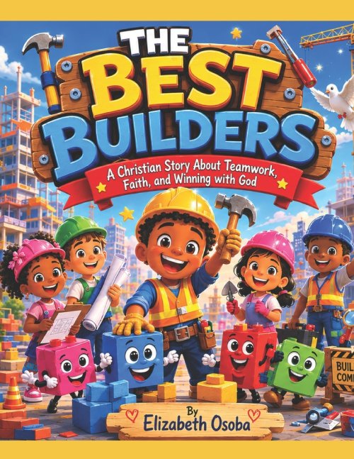 THE BEST BUILDERS: A Christian Story About Teamwork,Faith,and Winning with God